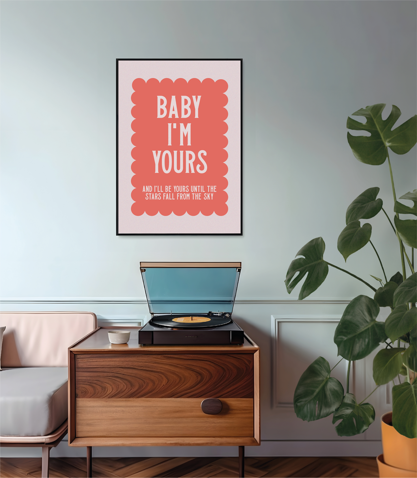 Baby I'm Yours Inspired Print