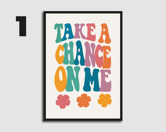 Take a Chance On Me Print