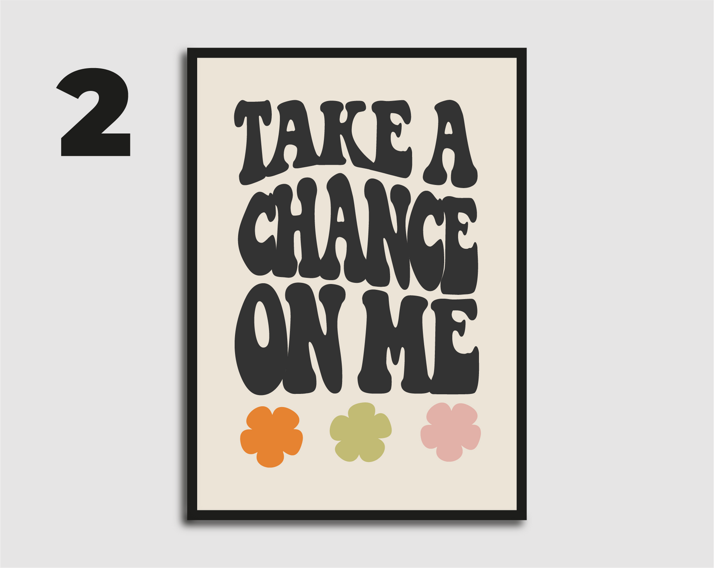 Take a Chance On Me Print