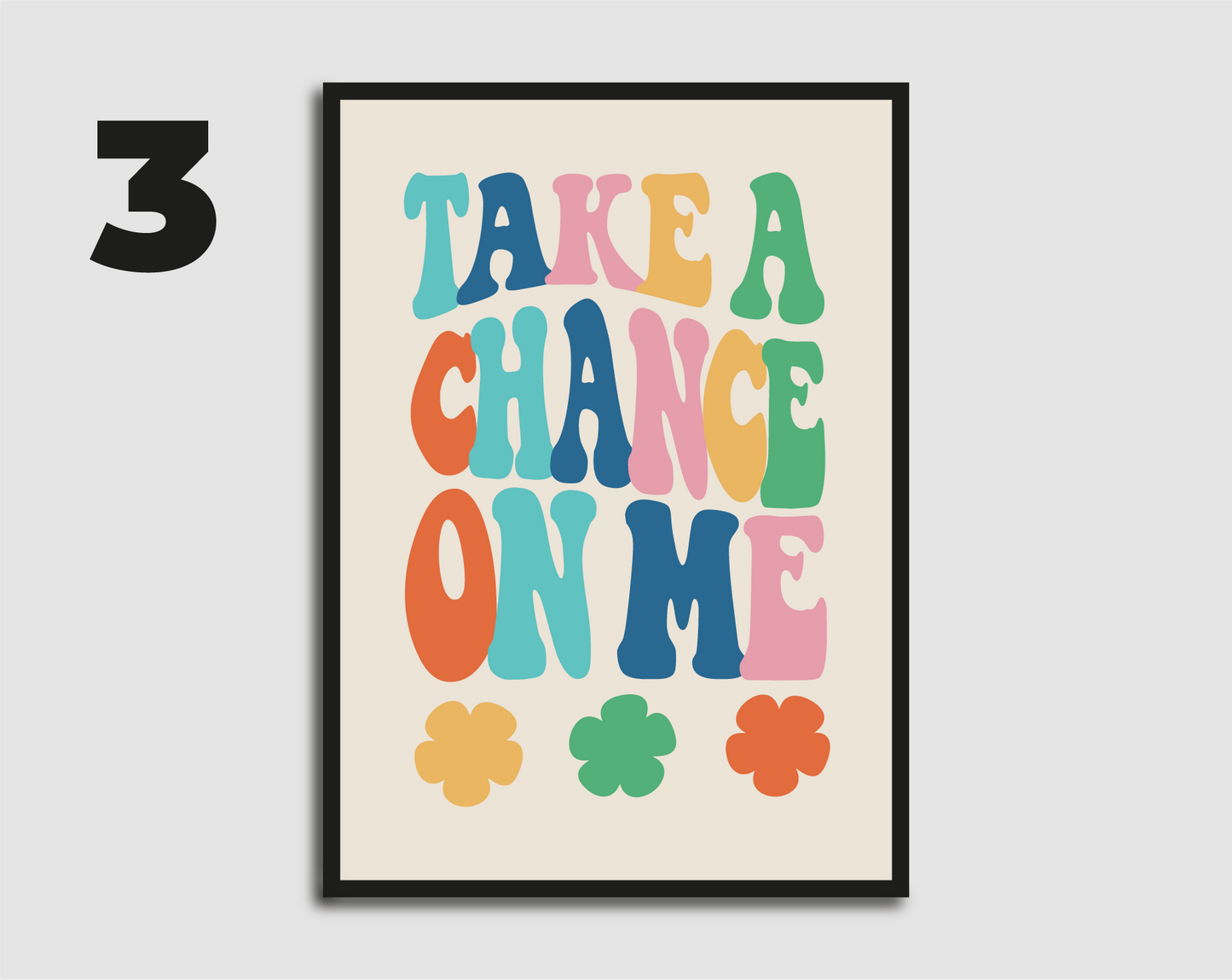 Take a Chance On Me Print