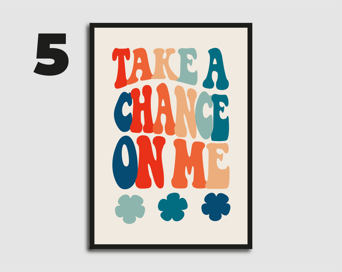 Take a Chance On Me Print