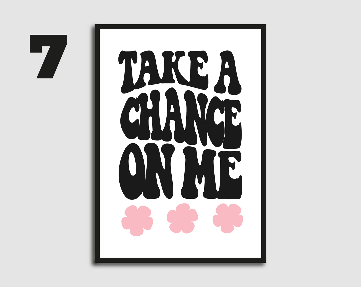 Take a Chance On Me Print