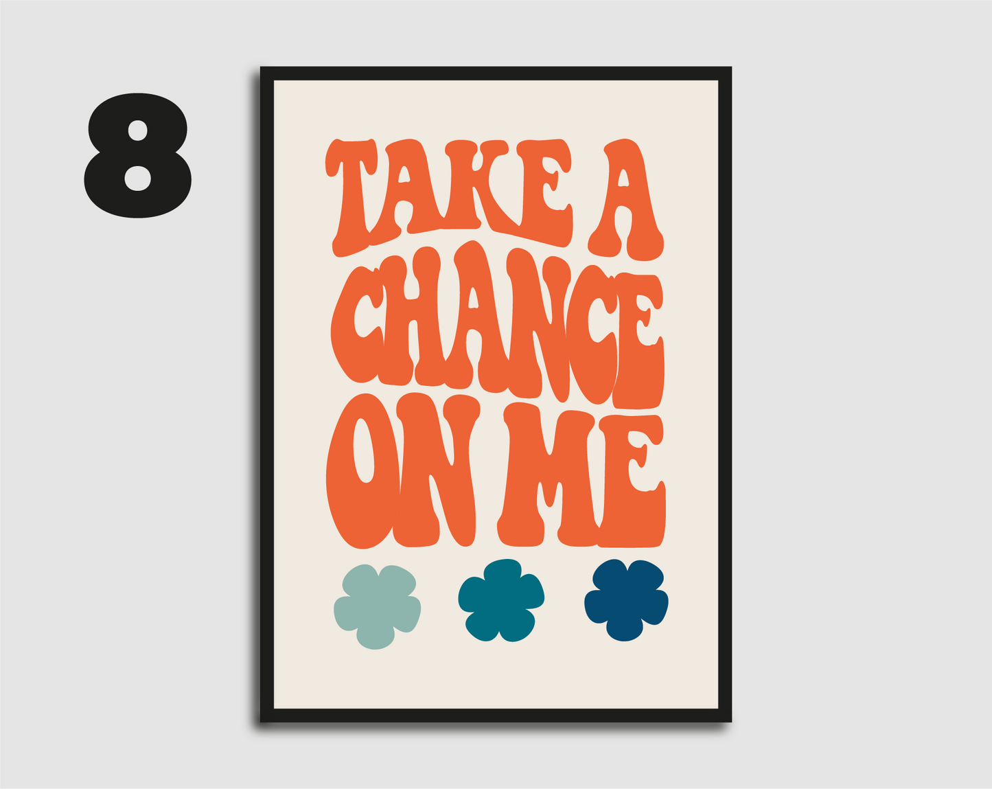 Take a Chance On Me Print