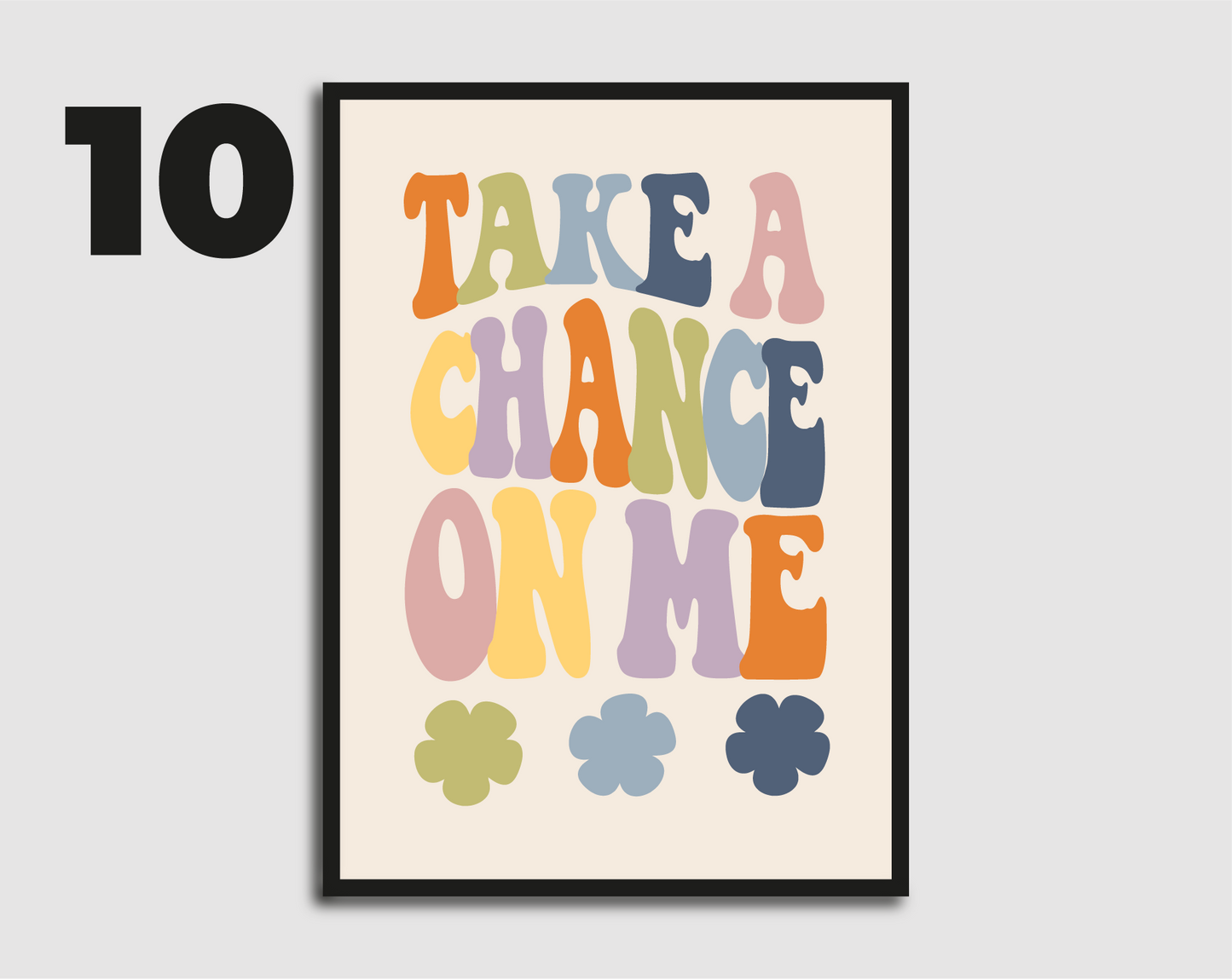 Take a Chance On Me Print