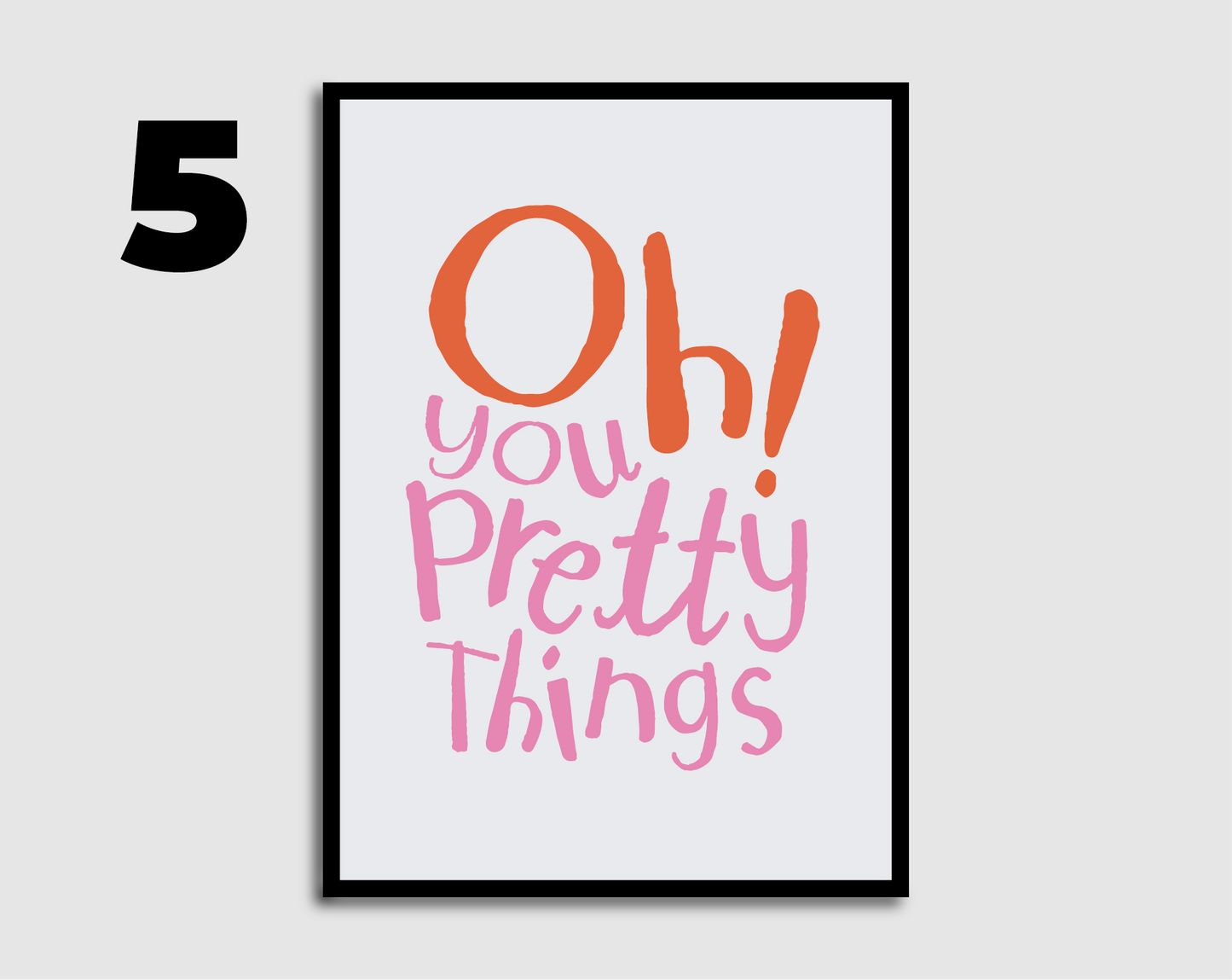 Oh you pretty things! Print