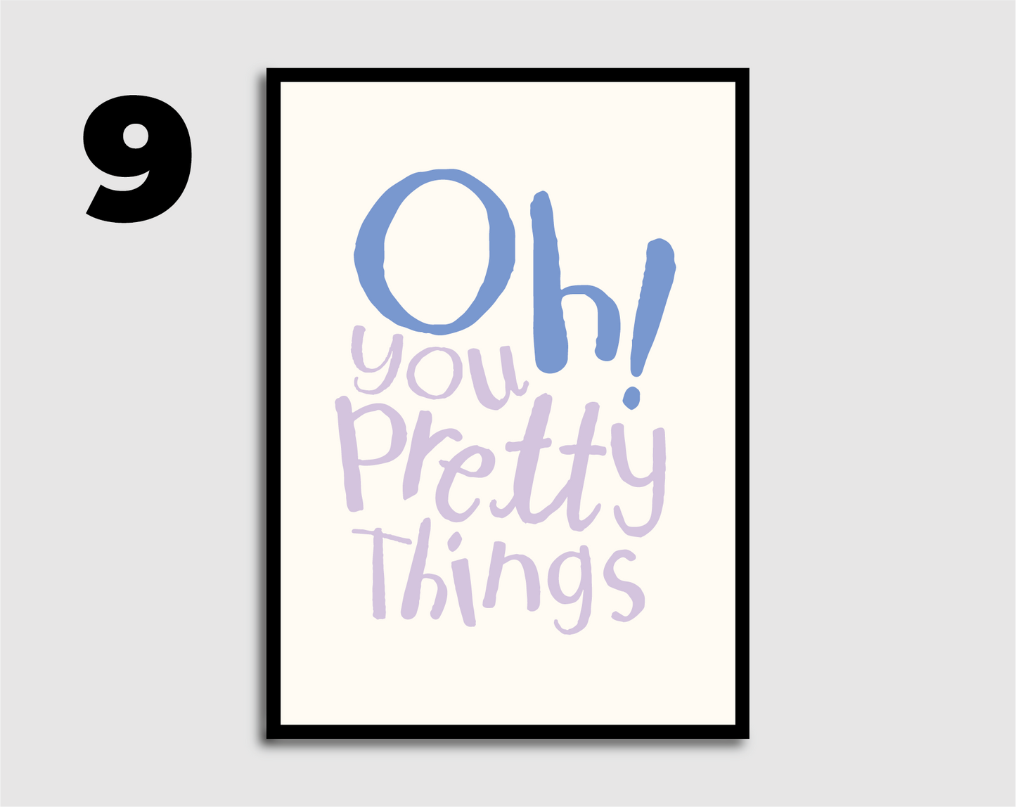 Oh you pretty things! Print