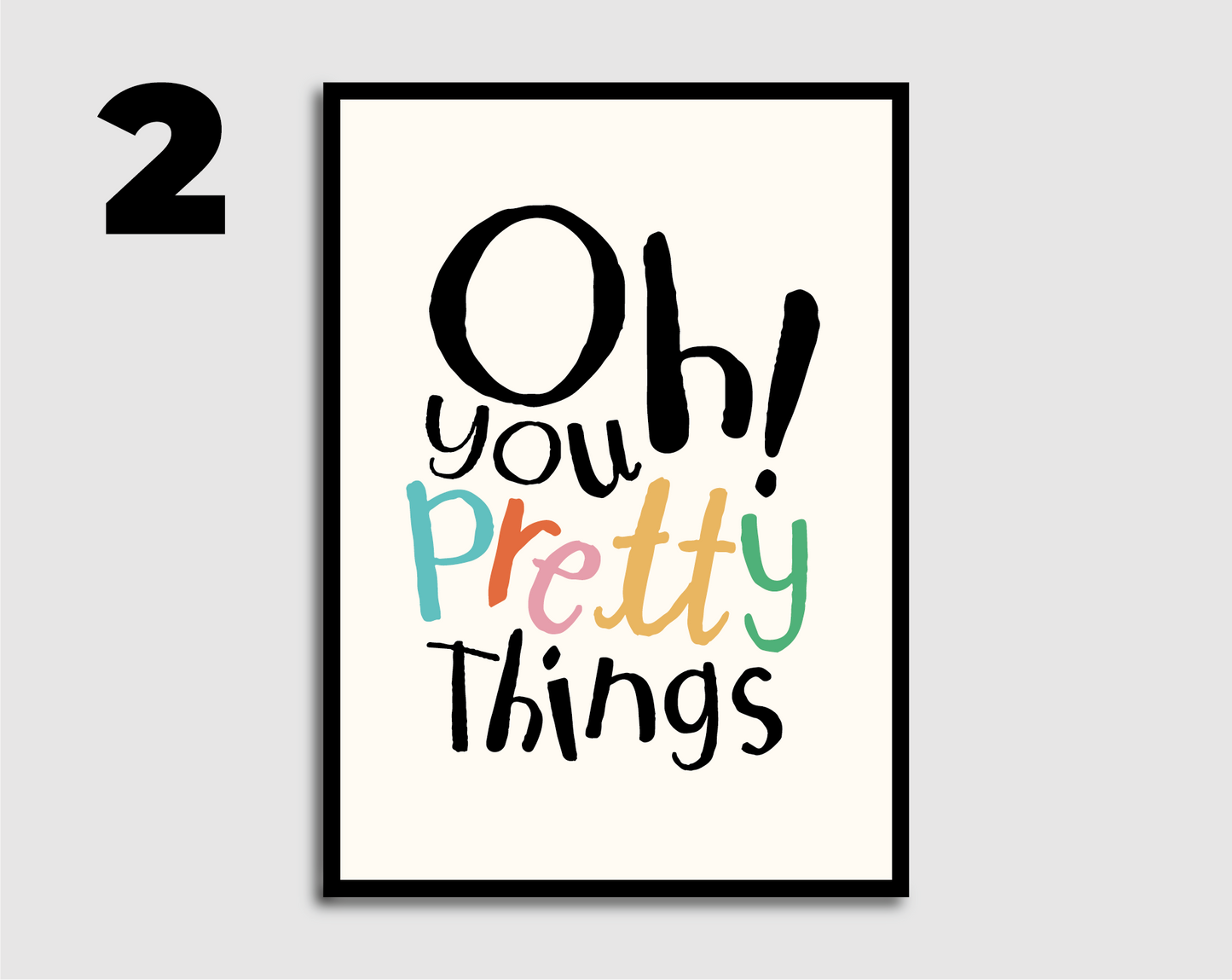 Oh you pretty things! Print